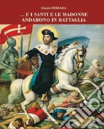 ... E i santi e le madonne andarono in battaglia libro