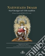 Nativitatis Imago. San Giuseppe nel ciclo natalizio. Il Santo Natale dal XVI al XX secolo. Ediz. illustrata libro