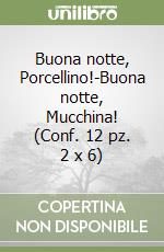 Buona notte, Porcellino!-Buona notte, Mucchina! (Conf. 12 pz. 2 x 6) libro