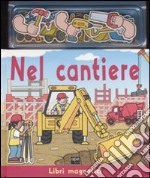 Nel cantiere. Ediz. illustrata. Con gadget libro