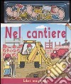 Nel cantiere. Ediz. illustrata. Con gadget libro