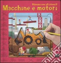 Macchine e motori. Disegna con gli stencil. Ediz. illustrata libro