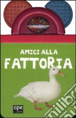 Amici alla fattoria. Ediz. illustrata libro