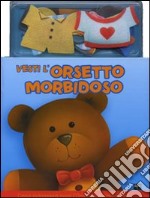 Vesti l'orsetto morbidoso. Ediz. illustrata. Con gadget libro