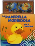 La paperella morbidosa va a nuotare. Con gadget libro