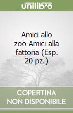 Amici allo zoo-Amici alla fattoria (Esp. 20 pz.) libro