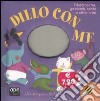 Dillo con me. Filastrocche, girotondi, conte e altre rime libro