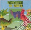 Dinosauri di carta. Ediz. illustrata libro