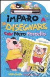 Imparo a disegnare con Nero Porcello. Con gadget libro