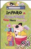 Imparo a contare con Nero Porcello. Con gadget libro