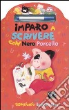 Imparo a scrivere con Nero Porcello. Ediz. illustrata. Con gadget libro