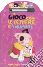 Gioco con le lettere e i numeri. Ediz. illustrata. Con gadget libro