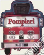 Pompieri. Ediz. illustrata