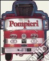 Pompieri. Ediz. illustrata libro