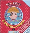 È ora della nanna. Tira e scopri. Ediz. illustrata libro