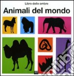 Animali del mondo. Libro delle ombre libro