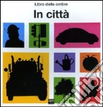 In città. Libro delle ombre libro