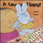 A tavola, Tippy! Ediz. illustrata libro