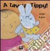 A tavola, Tippy! Ediz. illustrata libro di Kubler Annie