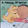 A nanna, Orsetto! Ediz. illustrata libro di Kubler Annie