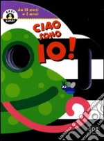 Ciao, sono io! Ediz. illustrata libro