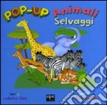 Animali selvaggi. Libro pop-up. Ediz. illustrata libro