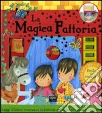 La magica fattoria. Ediz. illustrata. Con gadget