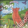 La volpe e il corvo... e altre favole. Libro puzzle. Ediz. illustrata libro