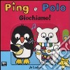 Giochiamo! Ping e Polo. Ediz. illustrata libro