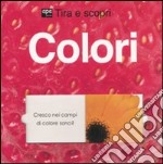 Colori. Tira e scopri. Ediz. illustrata