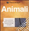 Animali. Tira e scopri libro