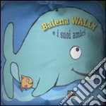 Balena Wally e i suoi amici libro