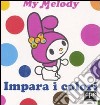 Impara i colori. My Melody. Ediz. illustrata libro