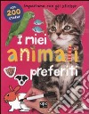 I miei animali preferiti. Impariamo con gli sticker. Ediz. illustrata libro