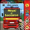 Mezzi di soccorso. Libro sonoro. Ediz. illustrata libro di Smith Justine