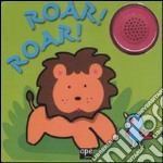 Roar! Roar! Libro sonoro. Ediz. illustrata libro