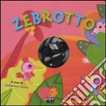 Zebrotto. Ediz. illustrata libro