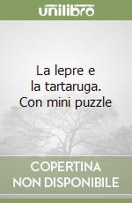 La lepre e la tartaruga. Con mini puzzle libro usato