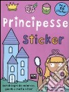 Principesse. Sticker. Con adesivi. Ediz. illustrata libro