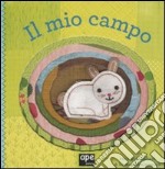 Il mio campo. Ediz. illustrata libro