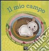 Il mio campo. Ediz. illustrata libro