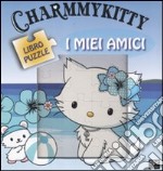 Charmmy Kitty. I miei amici. Libro puzzle libro