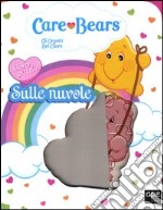 Sulle nuvole. Care Bears. Gli orsetti del cuore. Libro puzzle. Ediz. illustrata libro