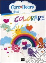 Colorare. Care Bears. Gli orsetti del cuore libro