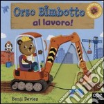 Orso Bimbotto al lavoro! Ediz. illustrata libro