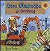 Orso Bimbotto al lavoro! Ediz. illustrata libro