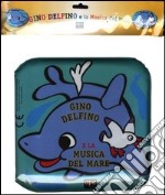 Gino Delfino e la musica del mare. Ediz. illustrata