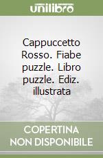 Cappuccetto Rosso. Fiabe puzzle. Libro puzzle. Ediz. illustrata