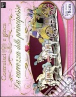 La carrozza delle principesse. Ediz. illustrata. Con gadget libro