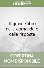 Il grande libro delle domande e delle risposte